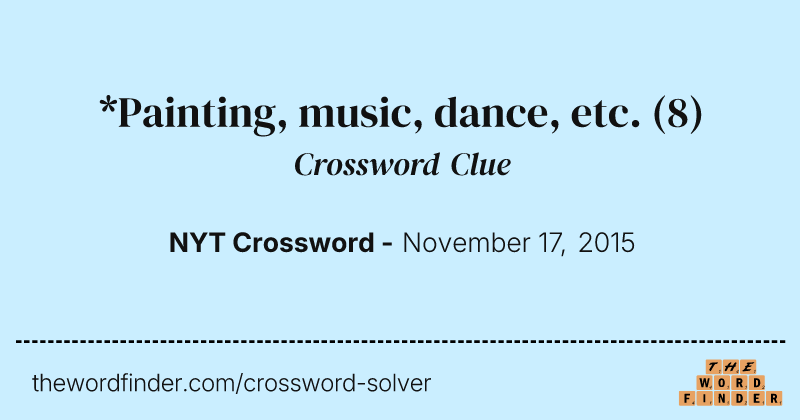*Painting, music, dance, etc. crossword clue image