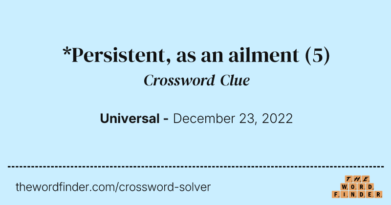 *Persistent, as an ailment crossword clue image