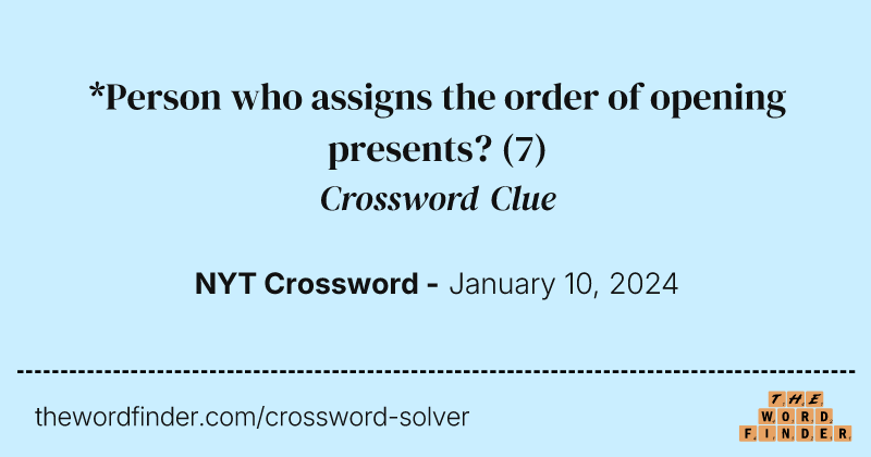 *Person who assigns the order of opening presents? crossword clue image