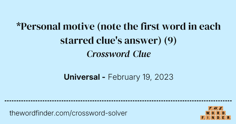 *Personal motive (note the first word in each starred clue's answer) crossword clue image
