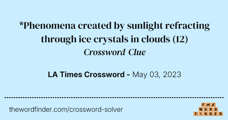 *Phenomena created by sunlight refracting through ice crystals in clouds crossword clue image