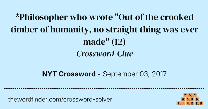 *Philosopher who wrote "Out of the crooked timber of humanity, no straight thing was ever made" crossword clue image