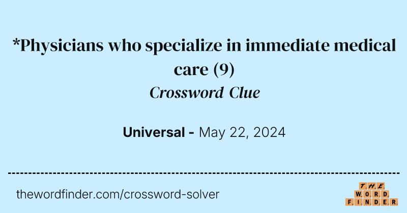 *Physicians who specialize in immediate medical care crossword clue image