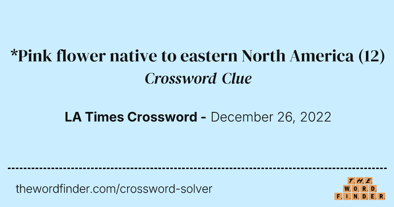 *Pink flower native to eastern North America crossword clue image