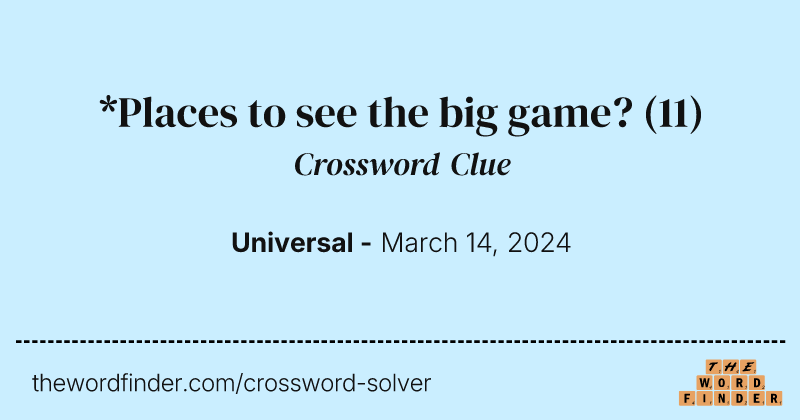 *Places to see the big game? crossword clue image