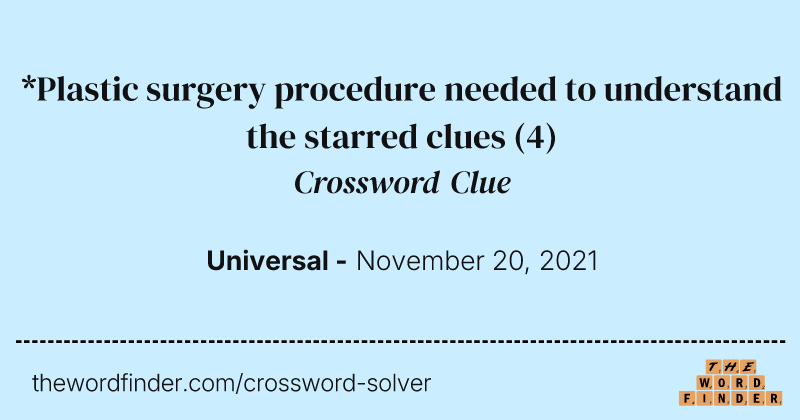 *Plastic surgery procedure needed to understand the starred clues crossword clue image