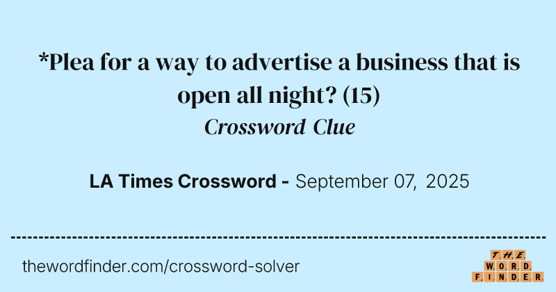 *Plea for a way to advertise a business that is open all night? crossword clue image