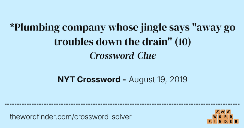 *Plumbing company whose jingle says "away go troubles down the drain" crossword clue image