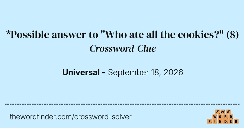 *Possible answer to "Who ate all the cookies?" crossword clue image