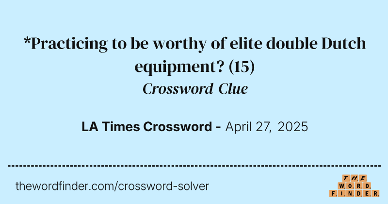 *Practicing to be worthy of elite double Dutch equipment? crossword clue image