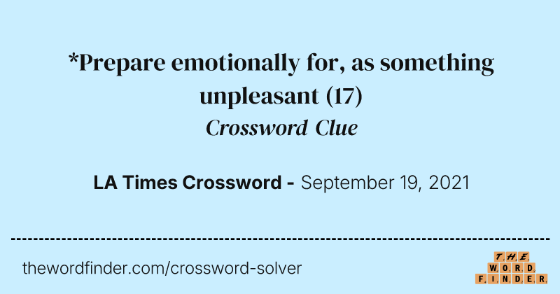 *Prepare emotionally for, as something unpleasant crossword clue image