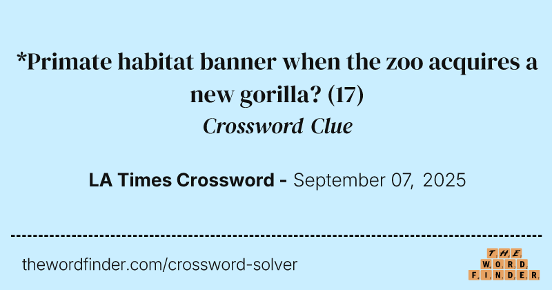 *Primate habitat banner when the zoo acquires a new gorilla? crossword clue image