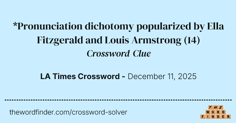 *Pronunciation dichotomy popularized by Ella Fitzgerald and Louis Armstrong crossword clue image