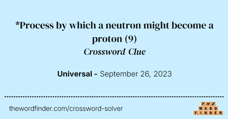 *Process by which a neutron might become a proton crossword clue image