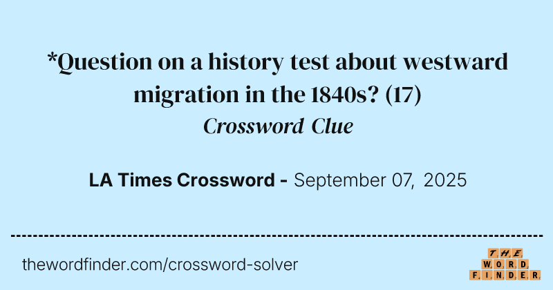 *Question on a history test about westward migration in the 1840s? crossword clue image