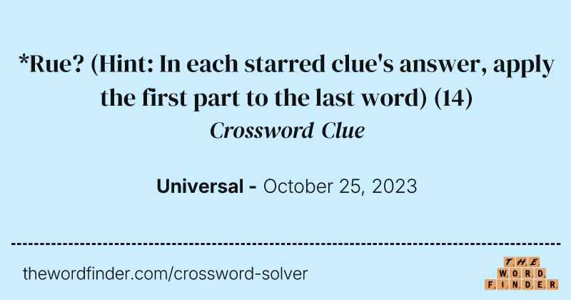 *Rue? (Hint: In each starred clue's answer, apply the first part to the last word) crossword clue image