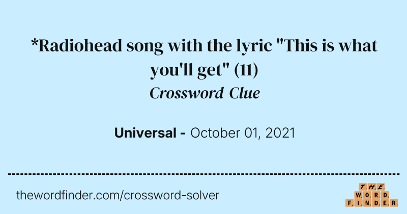 *Radiohead song with the lyric "This is what you'll get" crossword clue image