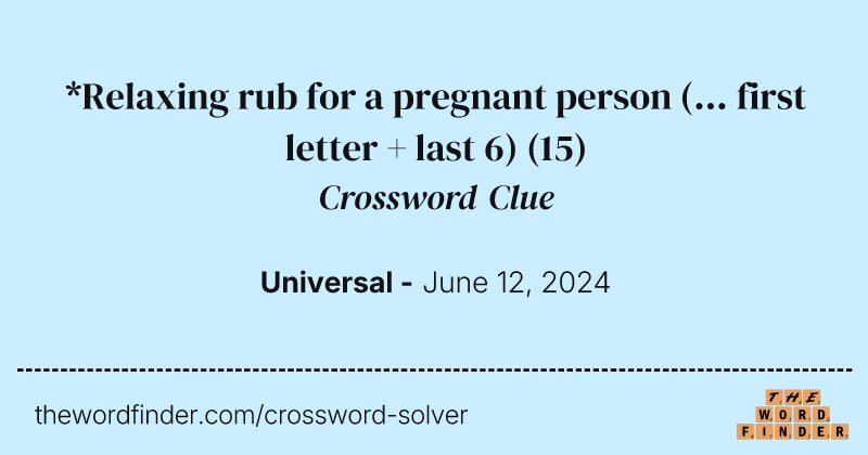 *Relaxing rub for a pregnant person (... first letter + last 6) crossword clue image