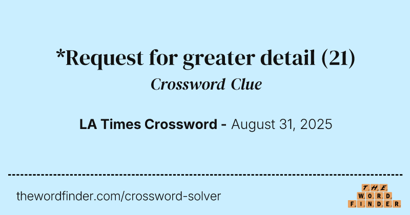 *Request for greater detail crossword clue image
