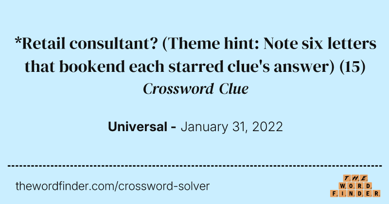 *Retail consultant? (Theme hint: Note six letters that bookend each starred clue's answer) crossword clue image