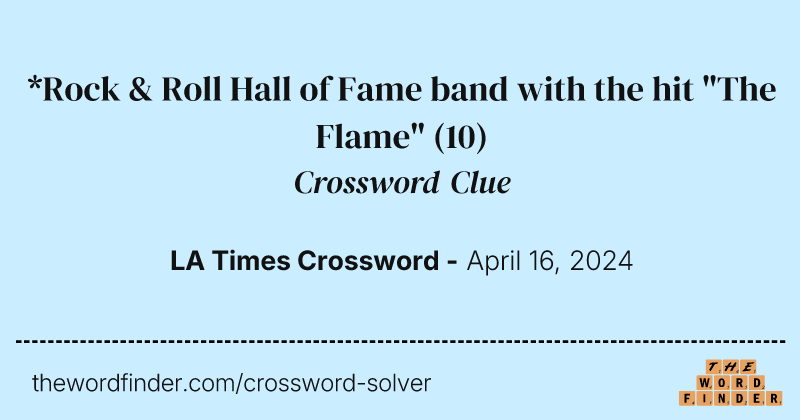 *Rock & Roll Hall of Fame band with the hit "The Flame" crossword clue image
