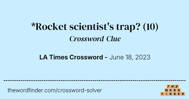*Rocket scientist's trap? crossword clue image