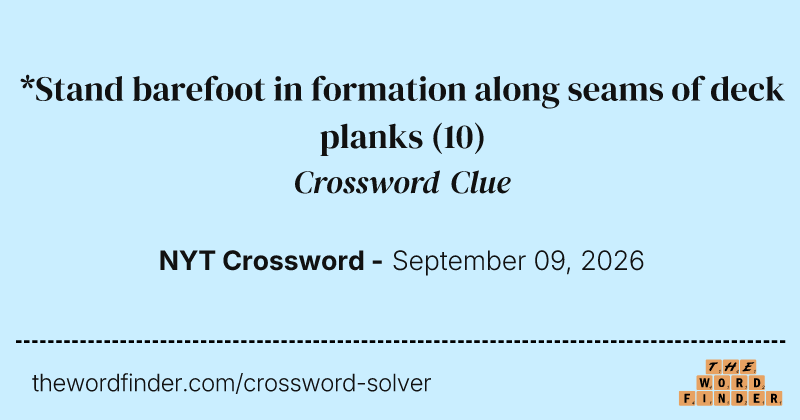 *Stand barefoot in formation along seams of deck planks crossword clue image