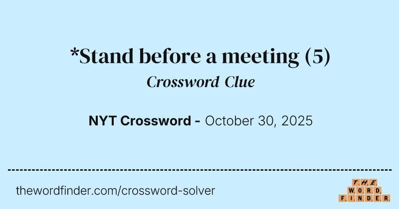 *Stand before a meeting crossword clue image