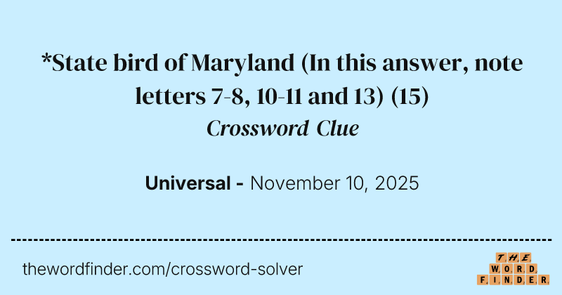 *State bird of Maryland (In this answer, note letters 7-8, 10-11 and 13) crossword clue image