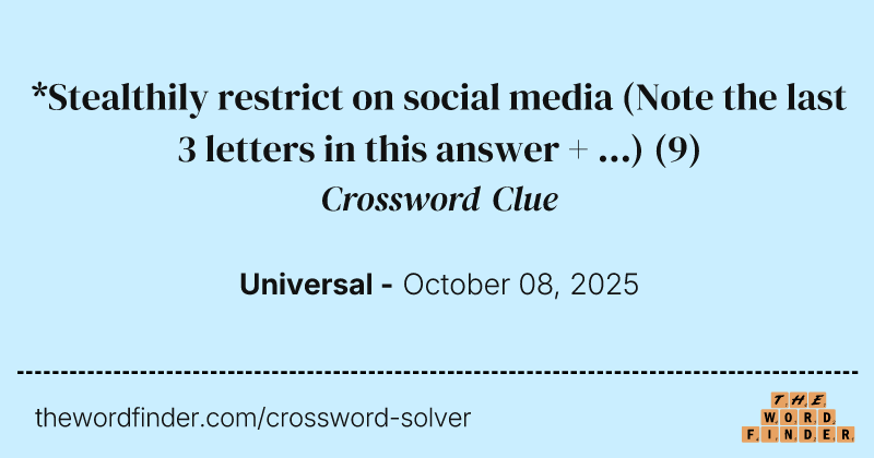 *Stealthily restrict on social media (Note the last 3 letters in this answer + ...) crossword clue image