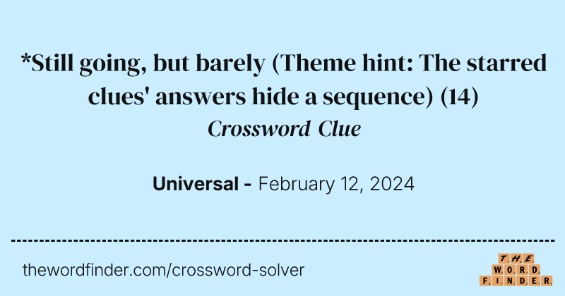 *Still going, but barely (Theme hint: The starred clues' answers hide a sequence) crossword clue image