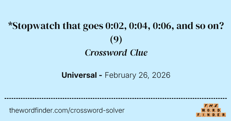 *Stopwatch that goes 0:02, 0:04, 0:06, and so on? crossword clue image