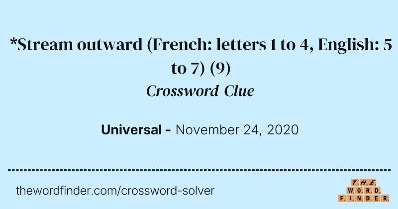 *Stream outward (French: letters 1 to 4, English: 5 to 7) crossword clue image
