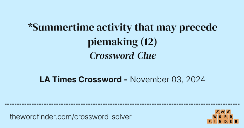 *Summertime activity that may precede piemaking crossword clue image