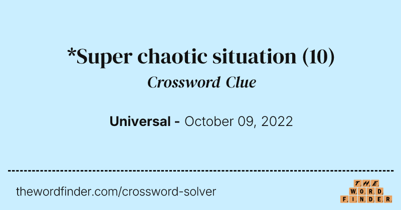 *Super chaotic situation crossword clue image