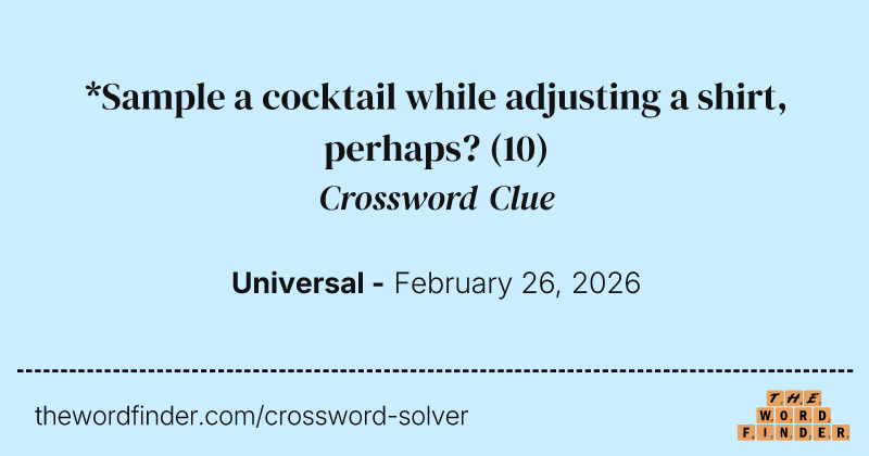 *Sample a cocktail while adjusting a shirt, perhaps? crossword clue image