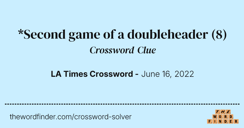 *Second game of a doubleheader crossword clue image