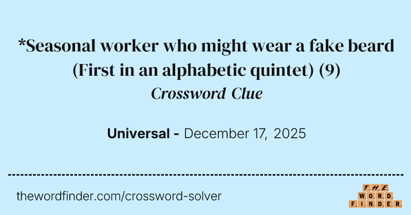 *Seasonal worker who might wear a fake beard (First in an alphabetic quintet) crossword clue image