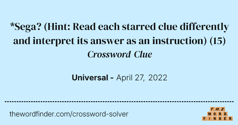 *Sega? (Hint: Read each starred clue differently and interpret its answer as an instruction) crossword clue image