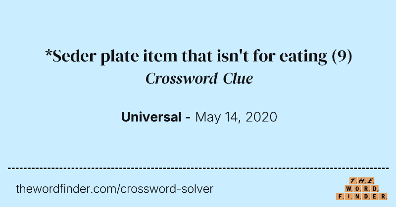 *Seder plate item that isn't for eating crossword clue image
