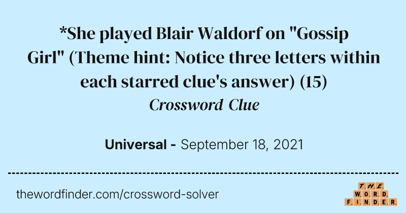 *She played Blair Waldorf on "Gossip Girl" (Theme hint: Notice three letters within each starred clue's answer) crossword clue image
