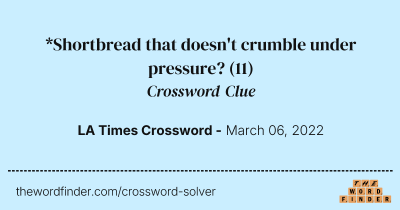 *Shortbread that doesn't crumble under pressure? crossword clue image