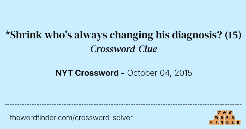 *Shrink who's always changing his diagnosis? crossword clue image