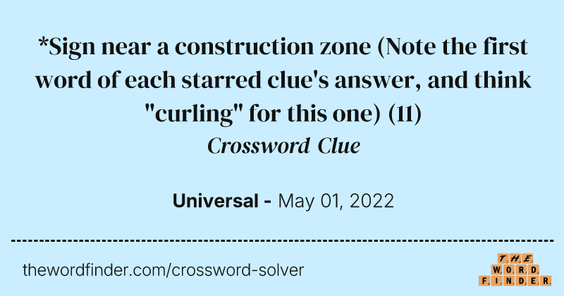 *Sign near a construction zone (Note the first word of each starred clue's answer, and think "curling" for this one) crossword clue image