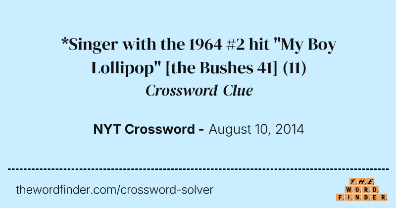 *Singer with the 1964 #2 hit "My Boy Lollipop" [the Bushes 41] crossword clue image