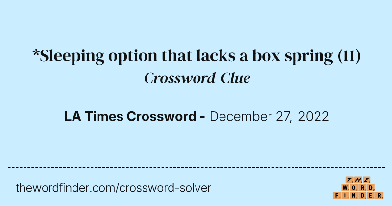*Sleeping option that lacks a box spring crossword clue image