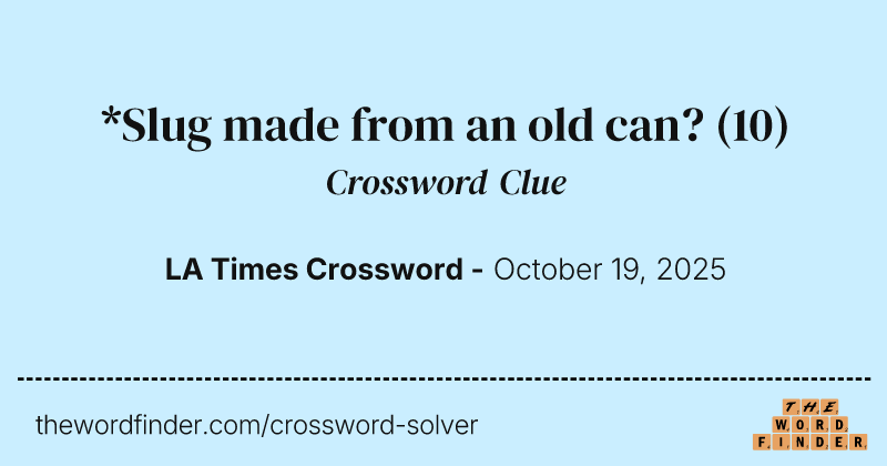 *Slug made from an old can? crossword clue image
