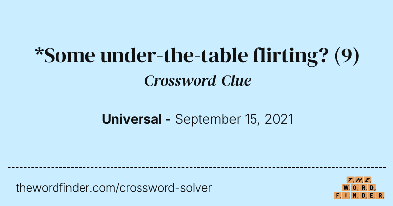 *Some under-the-table flirting? crossword clue image