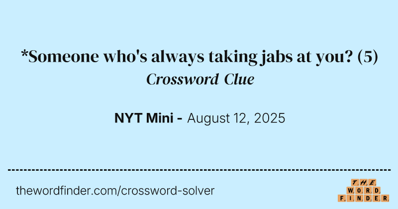 *Someone who's always taking jabs at you? crossword clue image