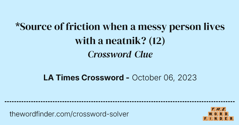 *Source of friction when a messy person lives with a neatnik? crossword clue image